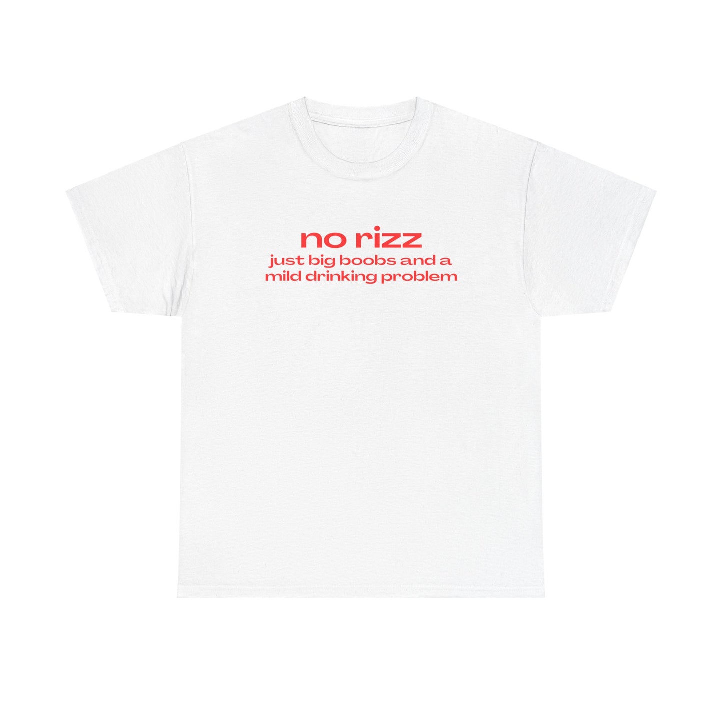 'NO RIZZ JUST BIG BOOBS AND A MILD DRINKING PROBLEM' CLASSIC TEE