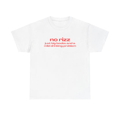 'NO RIZZ JUST BIG BOOBS AND A MILD DRINKING PROBLEM' CLASSIC TEE