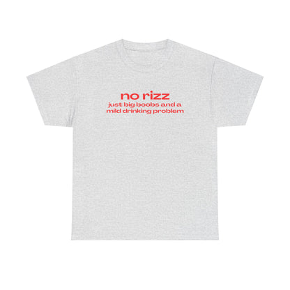 'NO RIZZ JUST BIG BOOBS AND A MILD DRINKING PROBLEM' CLASSIC TEE