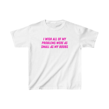 'I WISH ALL OF MY PROBLEMS WERE AS SMALL AS MY BOOBS' BABY TEE