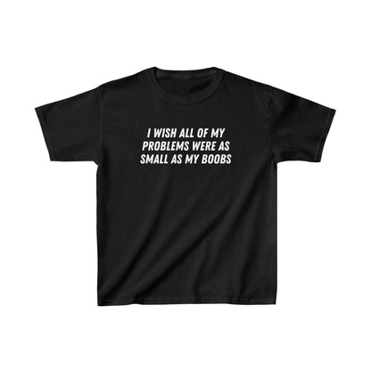 'I WISH ALL OF MY PROBLEMS WERE AS SMALL AS MY BOOBS' BABY TEE