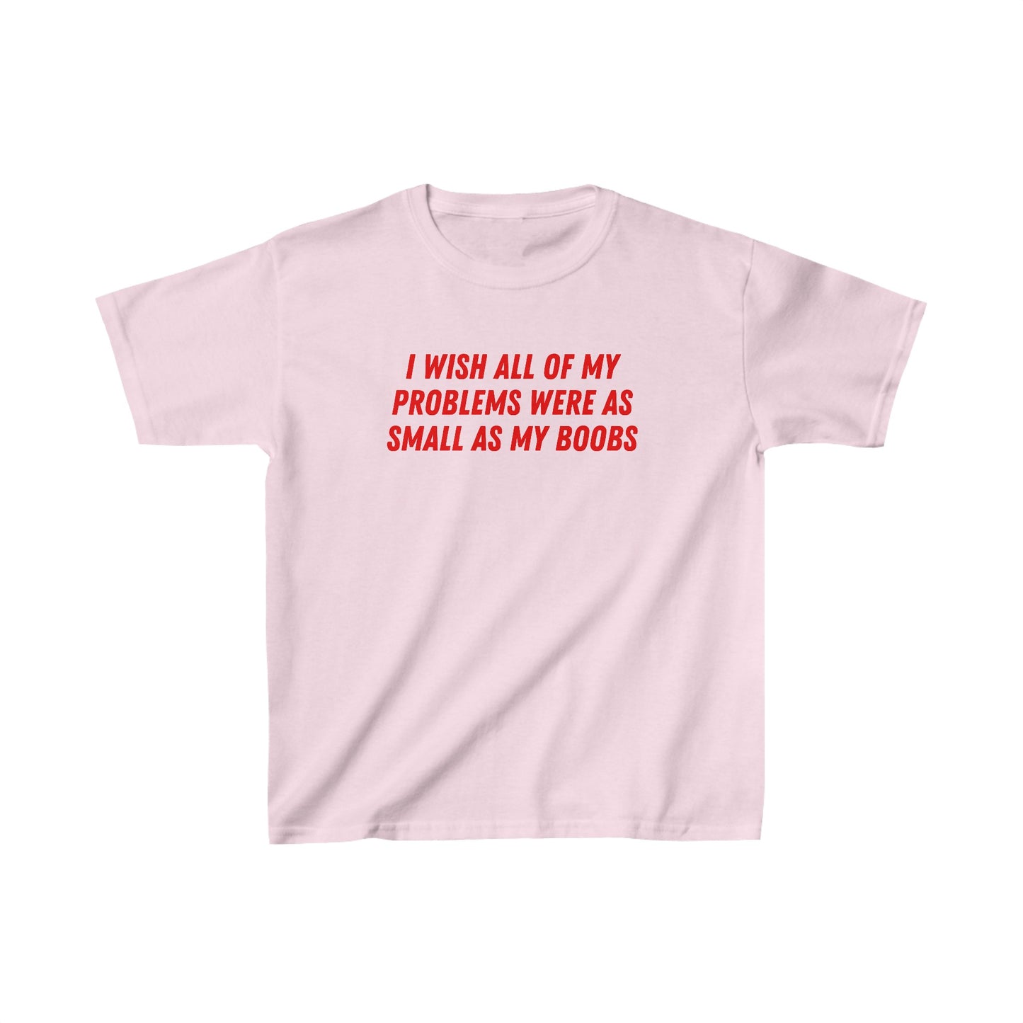 'I WISH ALL OF MY PROBLEMS WERE AS SMALL AS MY BOOBS' BABY TEE