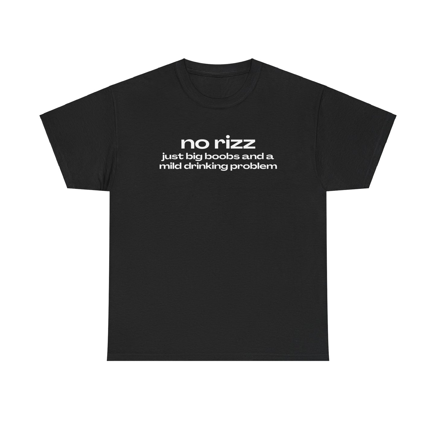 'NO RIZZ JUST BIG BOOBS AND A MILD DRINKING PROBLEM' CLASSIC TEE