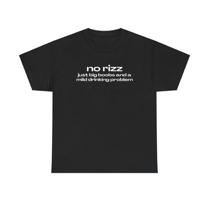 'NO RIZZ JUST BIG BOOBS AND A MILD DRINKING PROBLEM' CLASSIC TEE