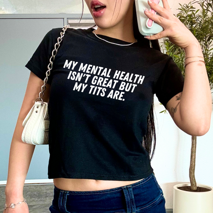 'MY MENTAL HEALTH ISN'T GREAT BUT MY TITS ARE' Baby Tee